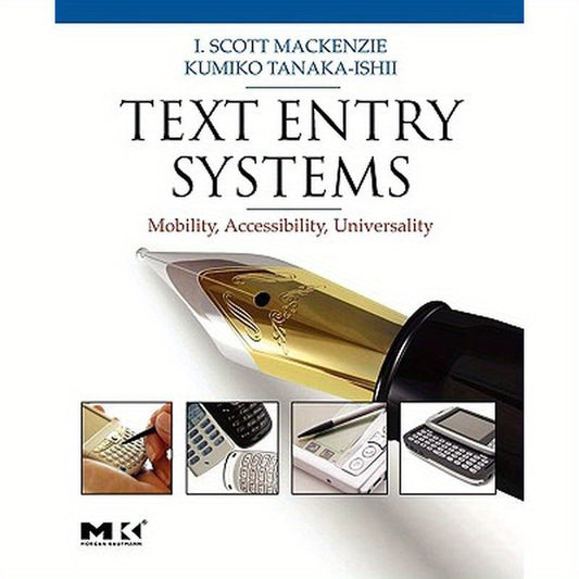 Text Entry Systems: Mobility, Accessibility, Universality