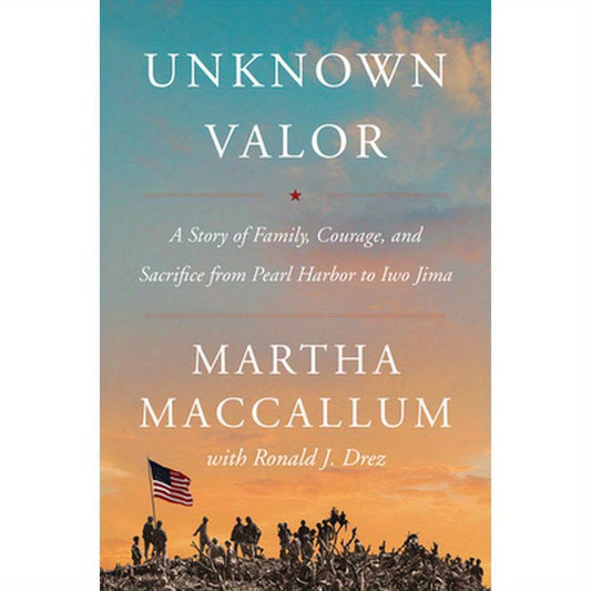 Unknown Valor: A Story of Family, Courage, and Sacrifice from Pearl Harbor to Iwo Jima