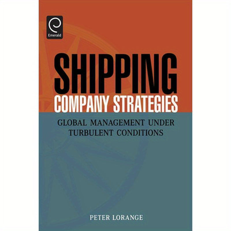 Shipping Company Strategies: Global Management Under Turbulent Conditions
