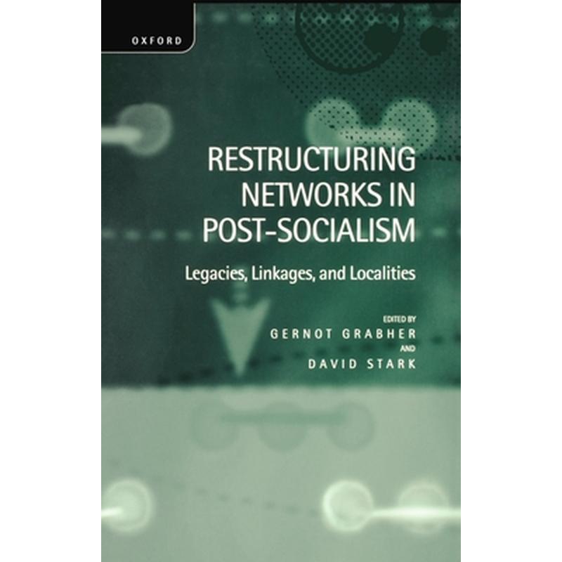 Restructuring Networks in Post-Socialism: Legacies, Linkages and Localities