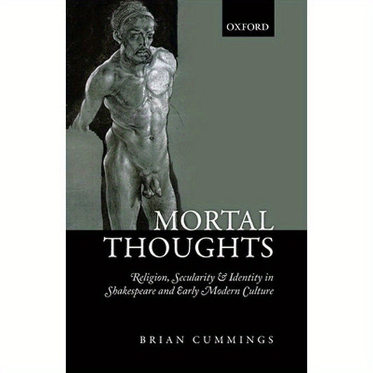 Mortal Thoughts: Religion, Secularity, & Identity in Shakespeare and Early Modern Culture