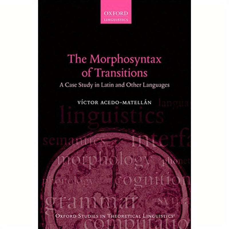 The Morphosyntax of Transitions: A Case Study in Latin and Other Languages