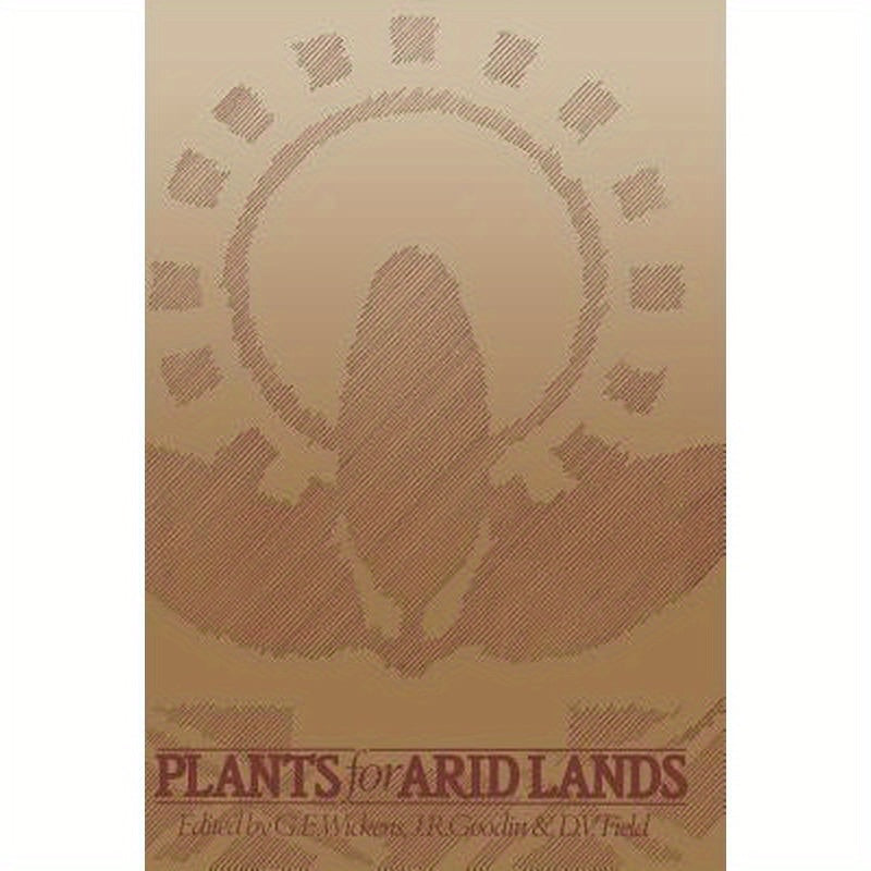 Plants for Arid Lands: Proceedings of the Kew International Conference on Economic Plants for Arid Lands Held in the Jodrell Laboratory, Royal Botanic