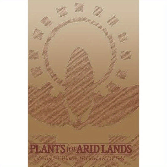 Plants for Arid Lands: Proceedings of the Kew International Conference on Economic Plants for Arid Lands Held in the Jodrell Laboratory, Royal Botanic