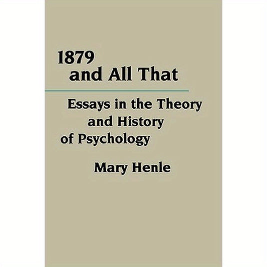 1879 and All That: Essays in the Theory and History of Psychology