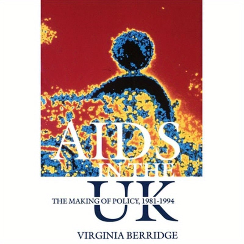 AIDS in the UK: The Making of Policy, 1981-1994