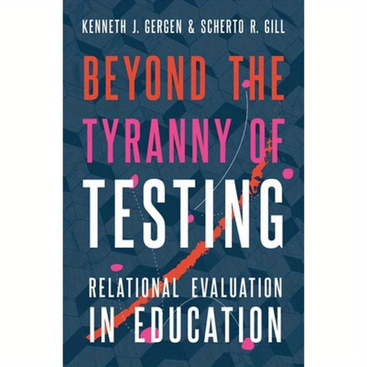 Beyond the Tyranny of Testing: Relational Evaluation in Education