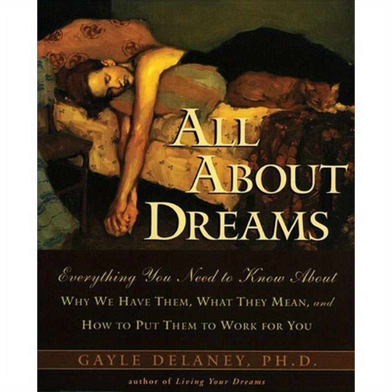 All about Dreams: Everything You Need to Know about *Why We Have Them *What They Mean *And How to Put Them to Work for You