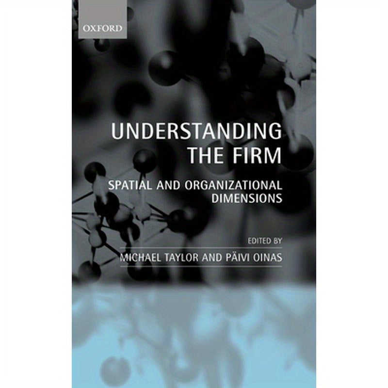 Understanding the Firm: Spatial and Organizational Dimensions