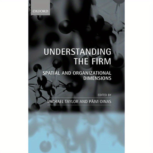 Understanding the Firm: Spatial and Organizational Dimensions