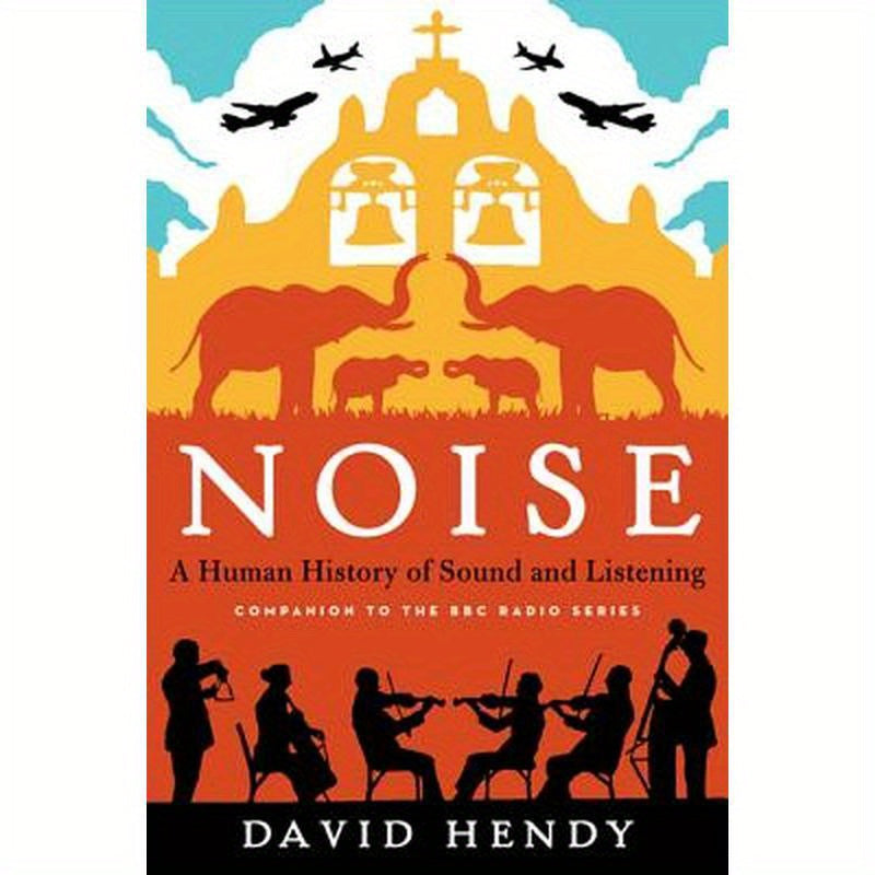 Noise: A Human History of Sound and Listening