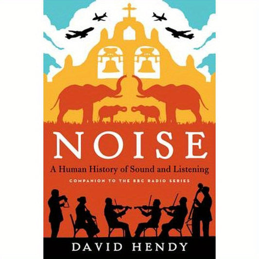 Noise: A Human History of Sound and Listening