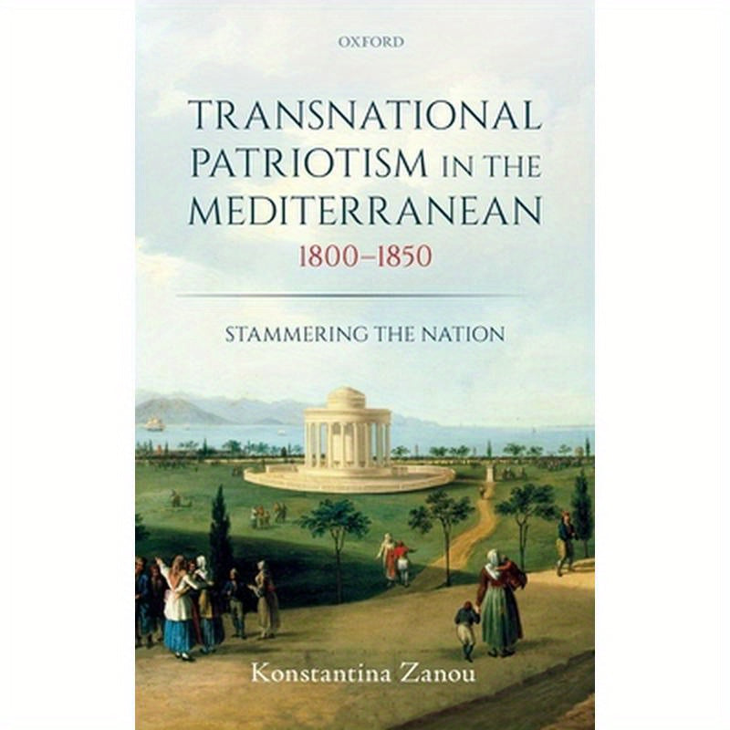 Transnational Patriotism in the Mediterranean, 1800-1850: Stammering the Nation