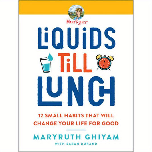 Liquids Till Lunch: 12 Small Habits That Will Change Your Life for Good