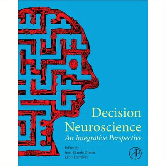 Decision Neuroscience: An Integrative Perspective