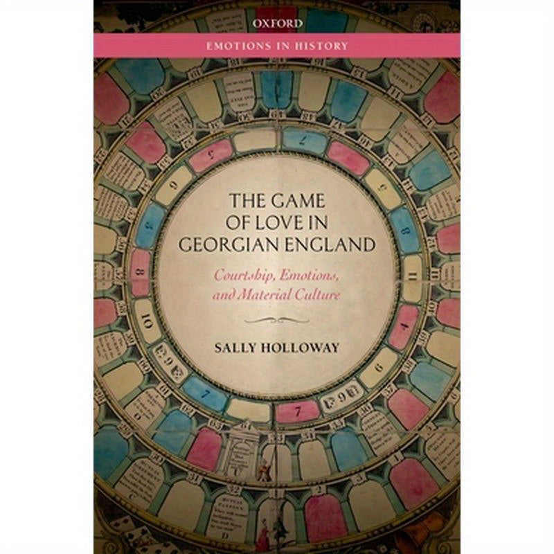 Game of Love in Georgian England: Courtship, Emotions, and Material Culture
