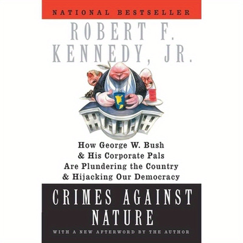 Crimes Against Nature: How George W. Bush and His Corporate Pals Are Plundering the Country and Hijacking Our Democracy