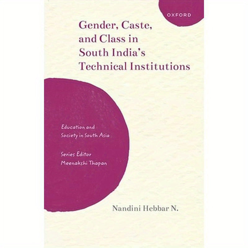 Gender, Caste, and Class in South India's Technical Institutions