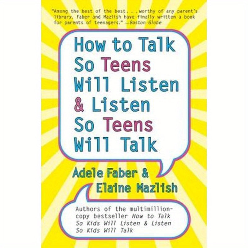 How to Talk So Teens Will Listen and Listen So Teens Will Talk