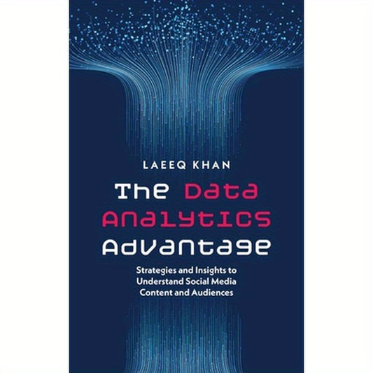The Data Analytics Advantage: Strategies and Insights to Understand Social Media Content and Audiences