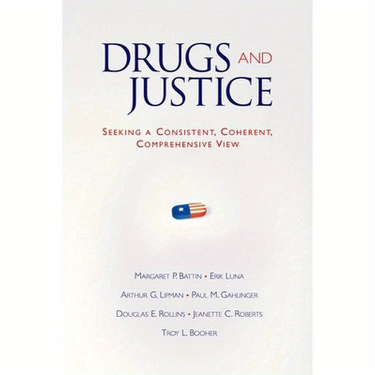 Drugs and Justice: Seeking a Consistent, Coherent, Comprehensive View