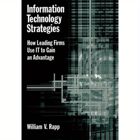 Information Technology Strategies: How Leading Firms Use It to Gain an Advantage
