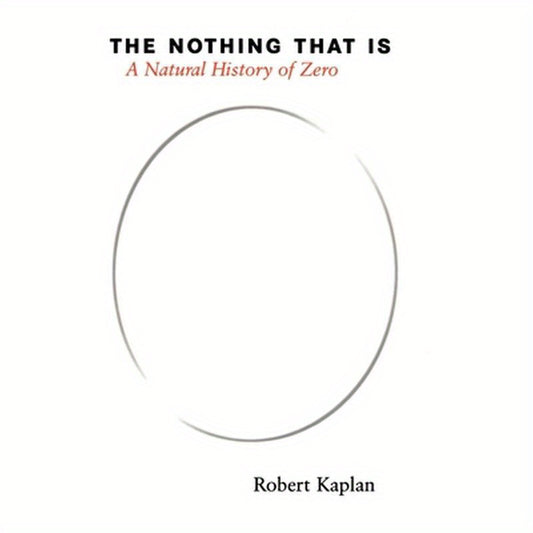 The Nothing That Is: A Natural History of Zero