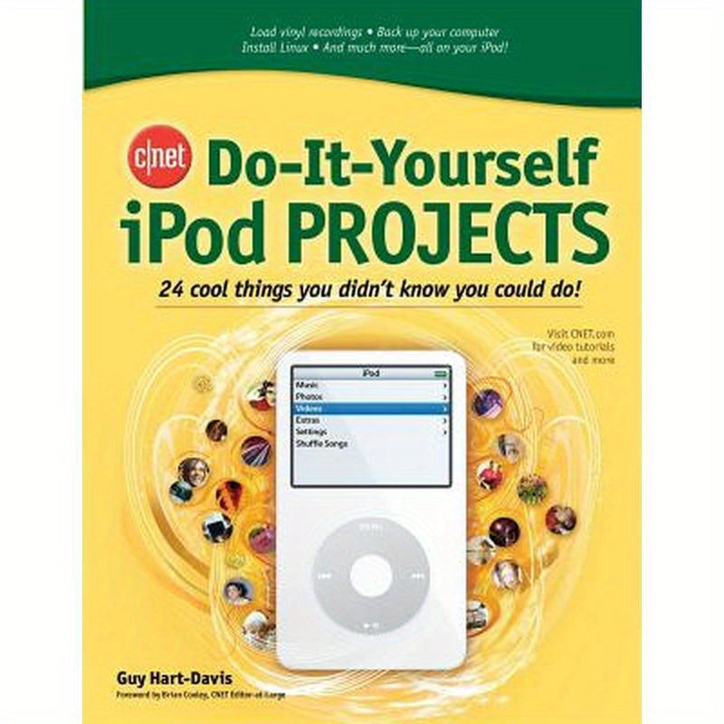 Cnet Do-It-Yourself iPod Projects: 24 Cool Things You Didn't Know You Could Do!