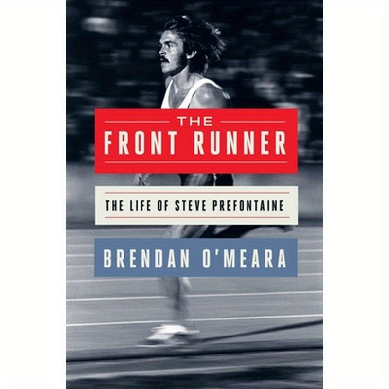 The Front Runner: The Life of Steve Prefontaine