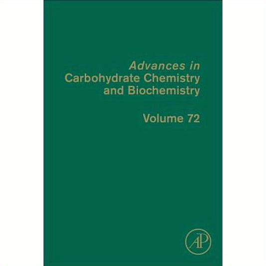 Advances in Carbohydrate Chemistry and Biochemistry: Volume 72