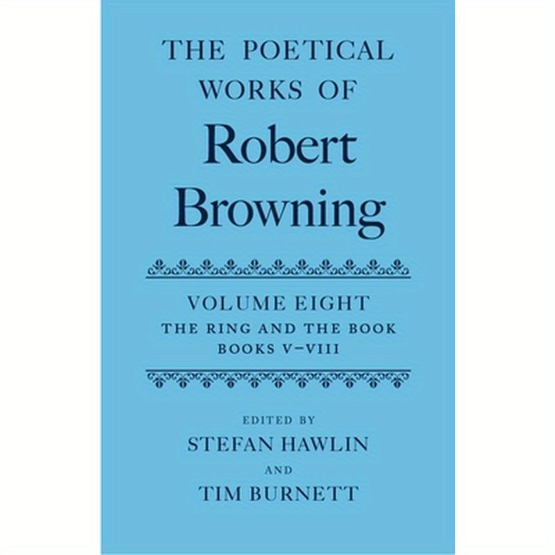 The Poetical Works of Robert Browning: Volume VIII: The Ring and the Book, Books V-VIII