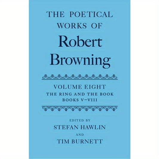 The Poetical Works of Robert Browning: Volume VIII: The Ring and the Book, Books V-VIII