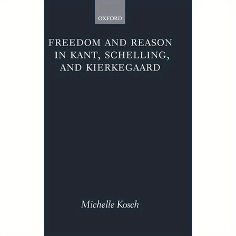 Freedom and Reason in Kant, Schelling, and Kierkegaard