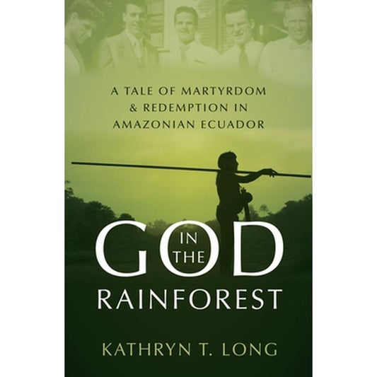 God in the Rainforest: A Tale of Martyrdom and Redemption in Amazonian Ecuador