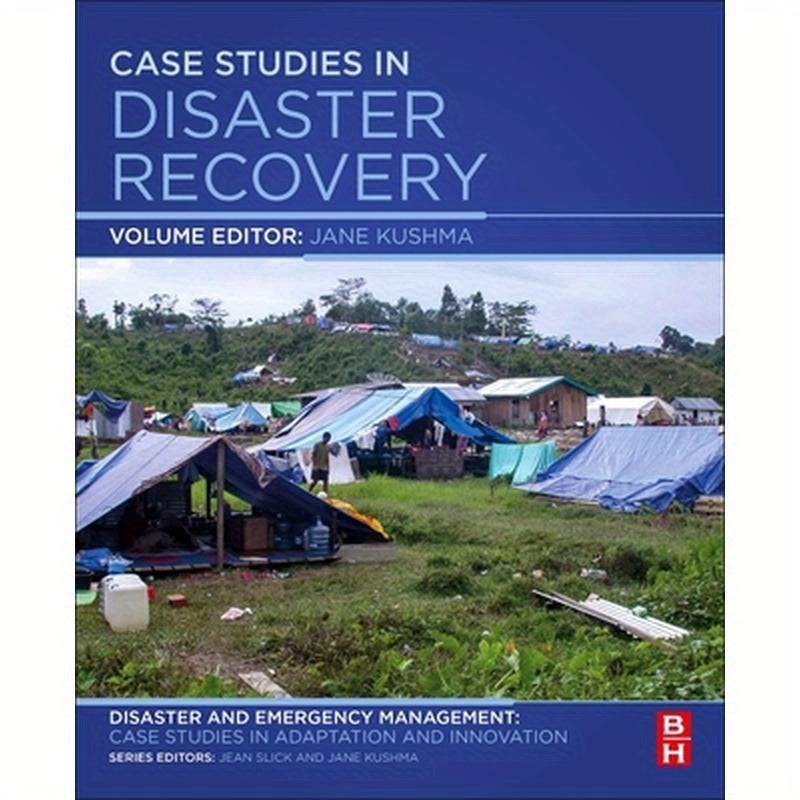 Case Studies in Disaster Recovery: A Volume in the Disaster and Emergency Management: Case Studies in Adaptation and Innovation Series