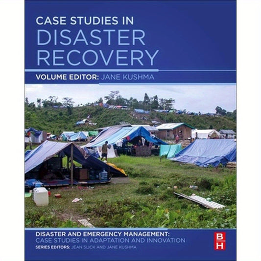 Case Studies in Disaster Recovery: A Volume in the Disaster and Emergency Management: Case Studies in Adaptation and Innovation Series