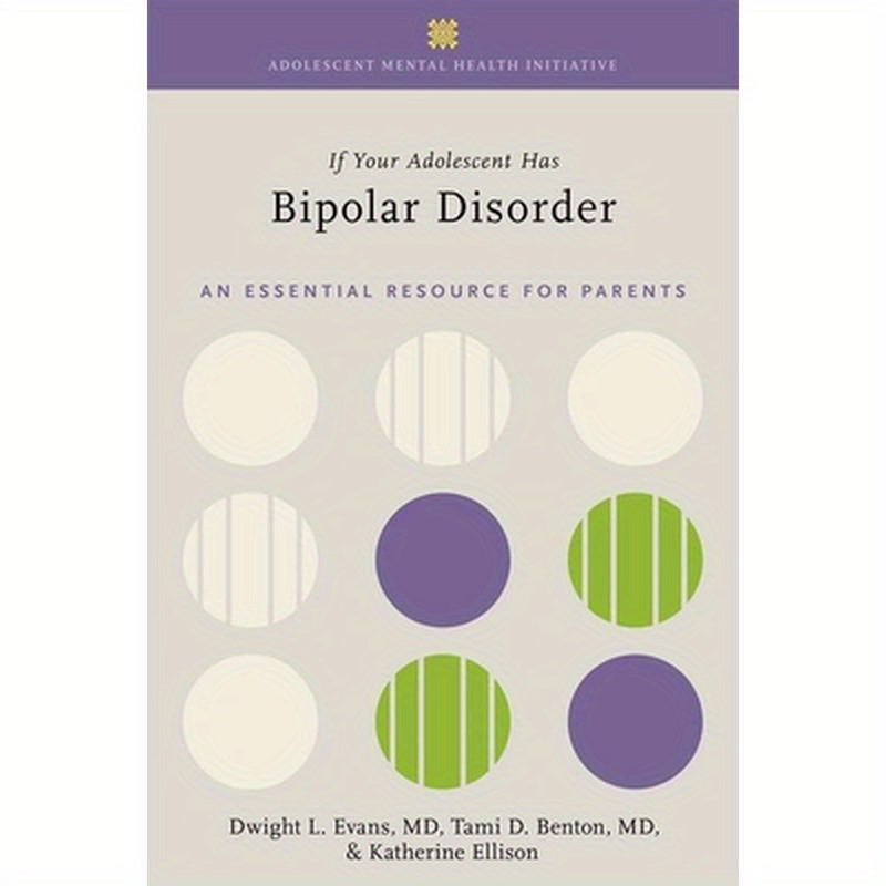 If Your Adolescent Has Bipolar Disorder: An Essential Resource for Parents