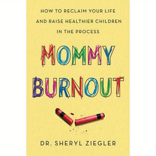 Mommy Burnout: How to Reclaim Your Life and Raise Healthier Children in the Process