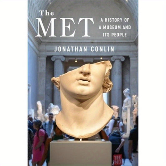 The Met: A History of a Museum and Its People