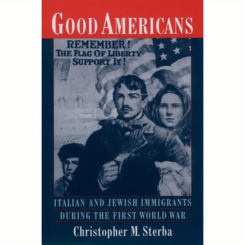 Good Americans: Italian and Jewish Immigrants During the First World War