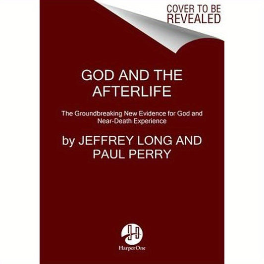 God and the Afterlife: The Groundbreaking New Evidence for God and Near-Death Experience