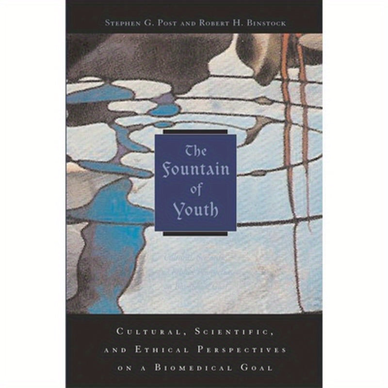 The Fountain of Youth: Cultural, Scientific, and Ethical Perspectives on a Biomedical Goal