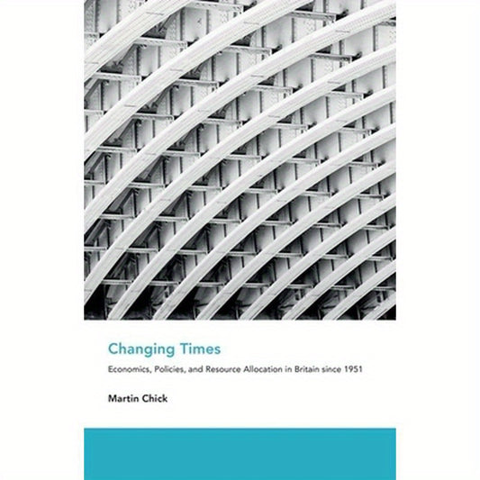 Changing Times: Economics, Policies, and Resource Allocation in Britain Since 1951