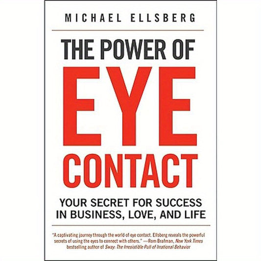 The Power of Eye Contact: Your Secret for Success in Business, Love, and Life