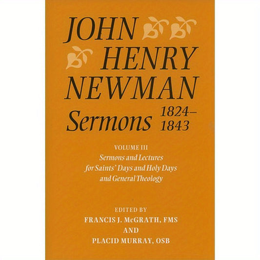 John Henry Newman Sermons 1824-1843, Volume 3: Sermons and Lectures for Saint's Days and Holy Days and General Theology