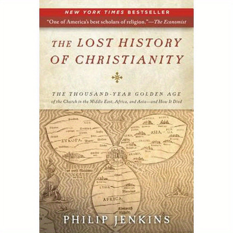 The Lost History of Christianity: The Thousand-Year Golden Age of the Church in the Middle East, Africa, and Asia--And How It Died