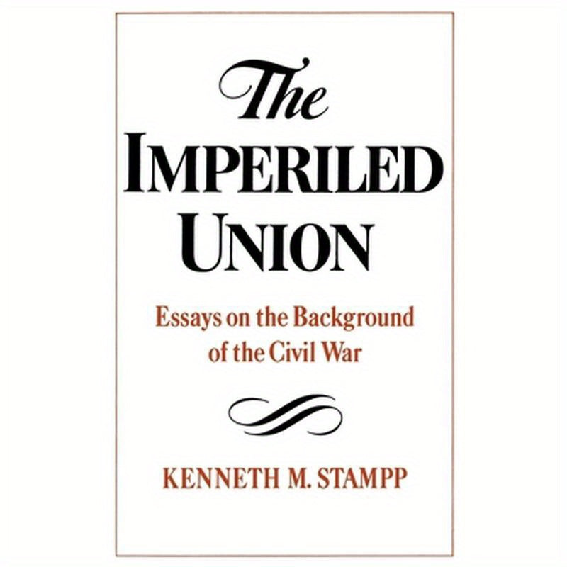 The Imperiled Union: Essays on the Background of the Civil War