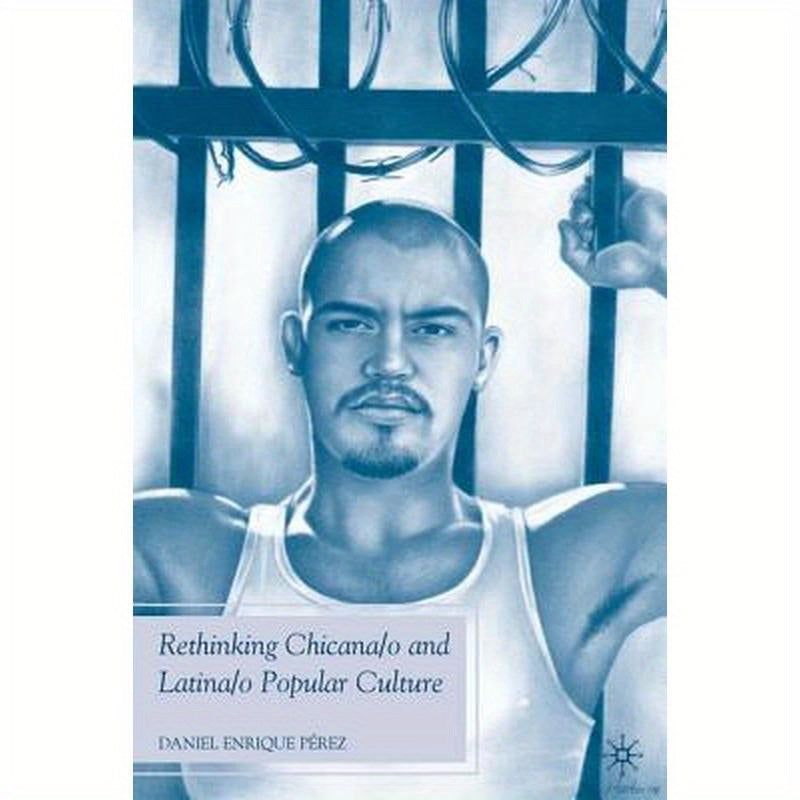 Rethinking Chicana/O and Latina/O Popular Culture