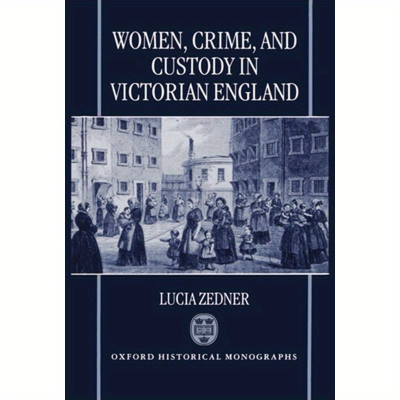 Women, Crime, and Custody in Victorian England