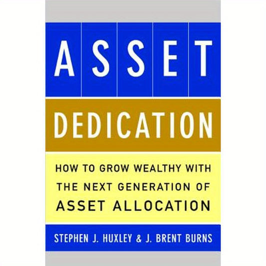 Asset Dedication: How to Grow Wealthy with the Next Generation of Asset Allocation